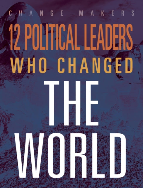12 POLITICAL LEADERS CHANGED THE WORLD