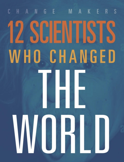 12 SCIENTISTS WHO CHANGED THE WORLD