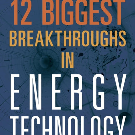 12 Biggest Breakthroughs in Energy Technology