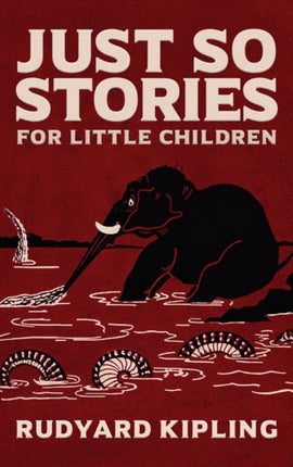 Just So Stories: The Original 1902 Edition With Illustrations by Rudyard Kipling
