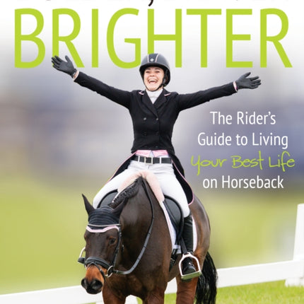 Bolder, Braver, Brighter: The Rider’s Guide to Living Your Best Life on Horseback