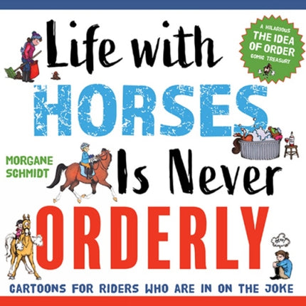 Life with Horses Is Never Orderly: Cartoons for Riders Who Are in on the Joke