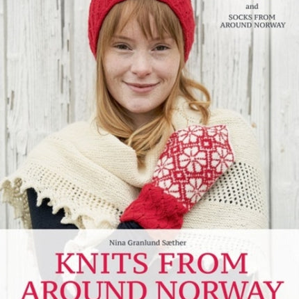 Knits from Around Norway: Over 40 Traditional Knitting Patterns Inspired by Norwegian Folk-Art Collections