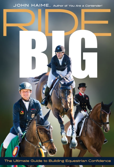 Ride Big: The Ultimate Guide to Building Equestrian Confidence