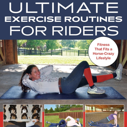 Ultimate Exercise Routines for Riders: Fitness That Fits a Horse-Crazy Lifestyle