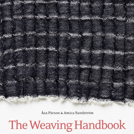 The Weaving Handbook: The Art and the Craft: Theories, Materials, Techniques and Projects