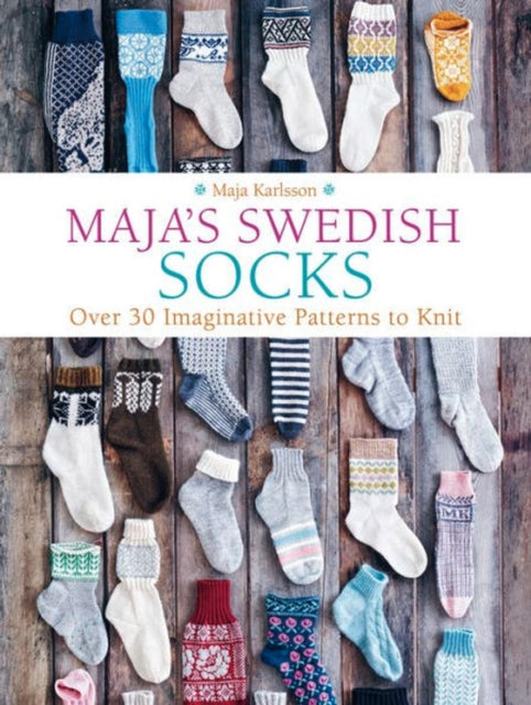 Maja's Swedish Socks: Over 30 Imaginative
