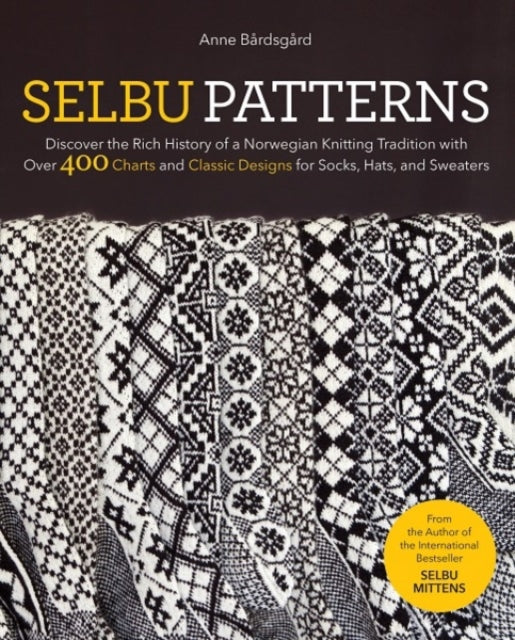 Selbu Patterns: Discover the Rich History of a Norwegian Knitting Tradition with Over 400 Charts and Classic Designs for Socks, Hats & Sweaters