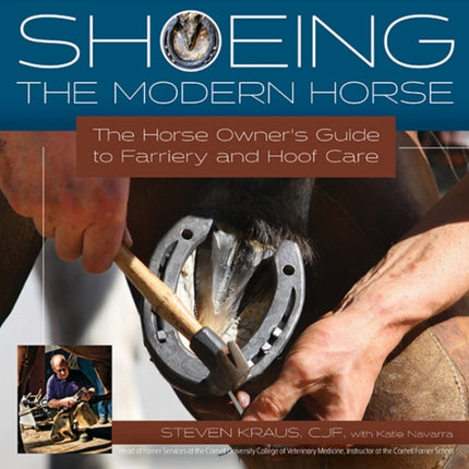 Shoeing the Modern Horse: The Horse Owners Guide to Farriery and Hoofcare