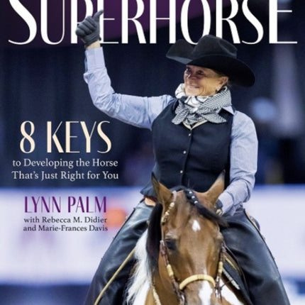 Finding Your Super Horse: 8 Keys to Developing the Horse That's Just Right for You