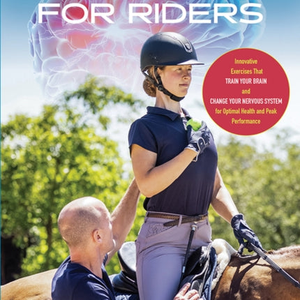 Neuroathletics for Riders: Innovative Exercises That Train Your Brain and Change Your Nervous System for Optimal Health and Peak Performance