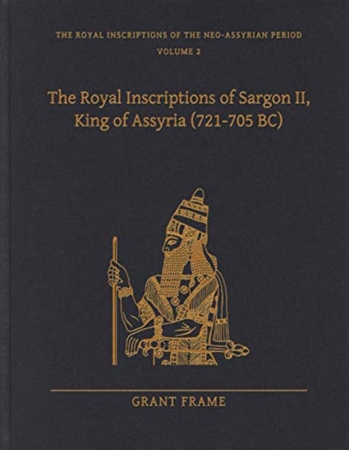 The Royal Inscriptions of Sargon II, King of Assyria (721–705 BC)