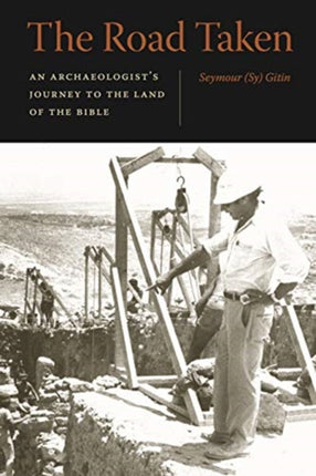 The Road Taken: An Archaeologist’s Journey to the Land of the Bible