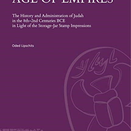 Age of Empires: The History and Administration of Judah in the 8th–2nd Centuries BCE in Light of the Storage-Jar Stamp Impressions