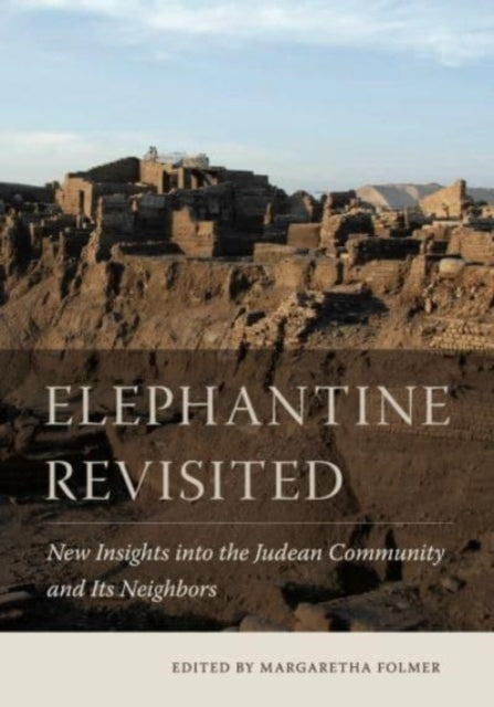 Elephantine Revisited: New Insights into the Judean Community and Its Neighbors