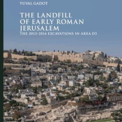 The Landfill of Early Roman Jerusalem: The 2013‒2014 Excavations in Area D3