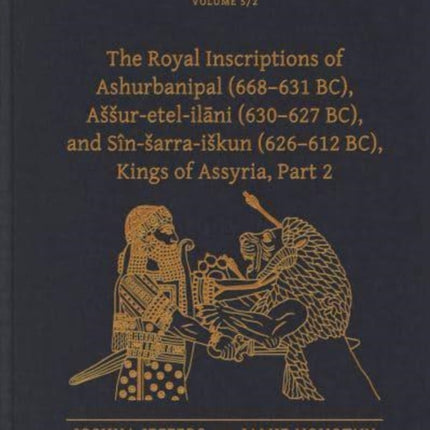 The Royal Inscriptions of Ashurbanipal (668–631 BC), Aššur-etel-ilāni (630–627 BC), and Sîn-šarra-iškun (626–612 BC), Kings of Assyria, Part 2