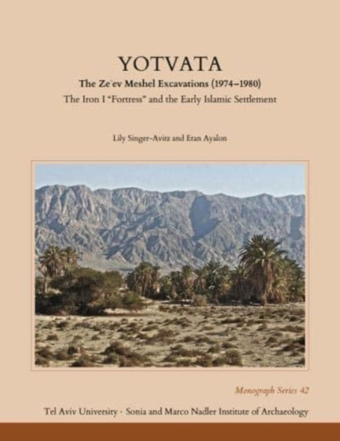 Yotvata: The Ze'ev Meshel Excavations (1974–1980): The Iron I “Fortress” and the Early Islamic Settlement