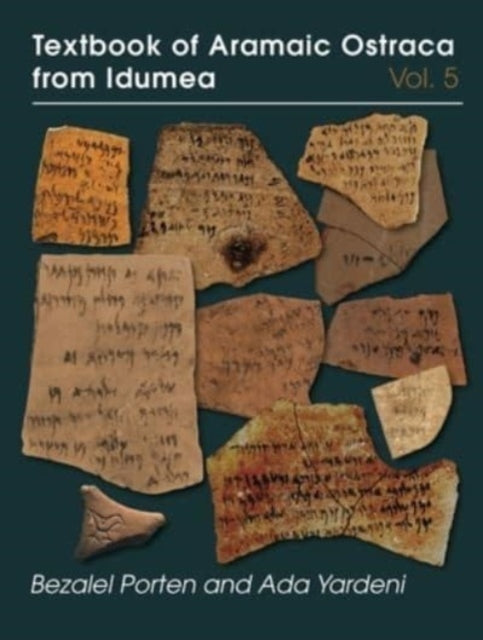 Textbook of Aramaic Ostraca from Idumea, Volume 5: Dossiers H–K: 485 Ostraca