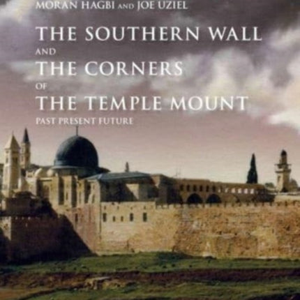 The Southern Wall of the Temple Mount and Its Corners: Past, Present and Future