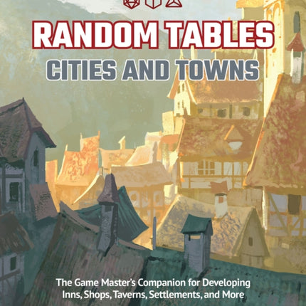 Random Tables: Cities And Towns: The Game Master's Companion for Developing Inns, Shops, Taverns, Settlements, and More