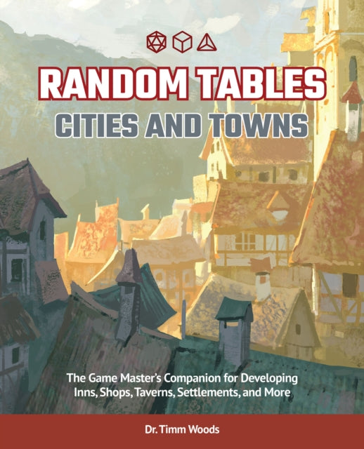 Random Tables: Cities And Towns: The Game Master's Companion for Developing Inns, Shops, Taverns, Settlements, and More