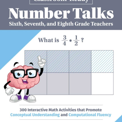 Classroom-Ready Number Talks for Sixth, Seventh, and Eighth Grade Teachers: 1,000 Interactive Math Activities That Promote Conceptual Understanding and Computational Fluency