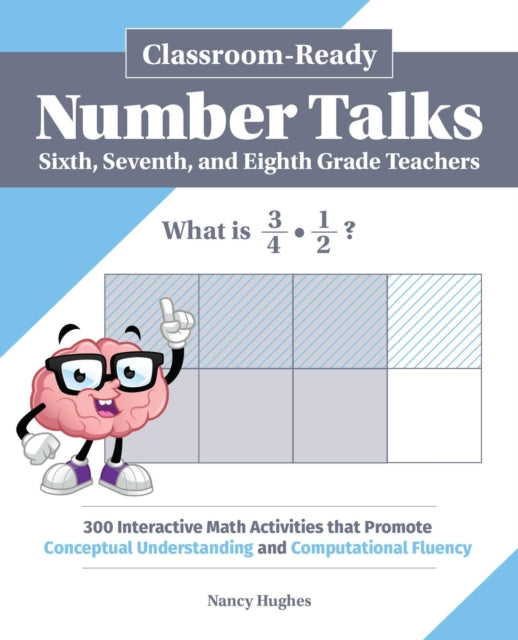 Classroom-Ready Number Talks for Sixth, Seventh, and Eighth Grade Teachers: 1,000 Interactive Math Activities That Promote Conceptual Understanding and Computational Fluency