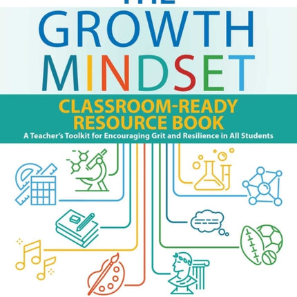 The Growth Mindset Classroom-ready Resource Book: A Teacher's Toolkit for For Encouraging Grit and Resilience in All Students