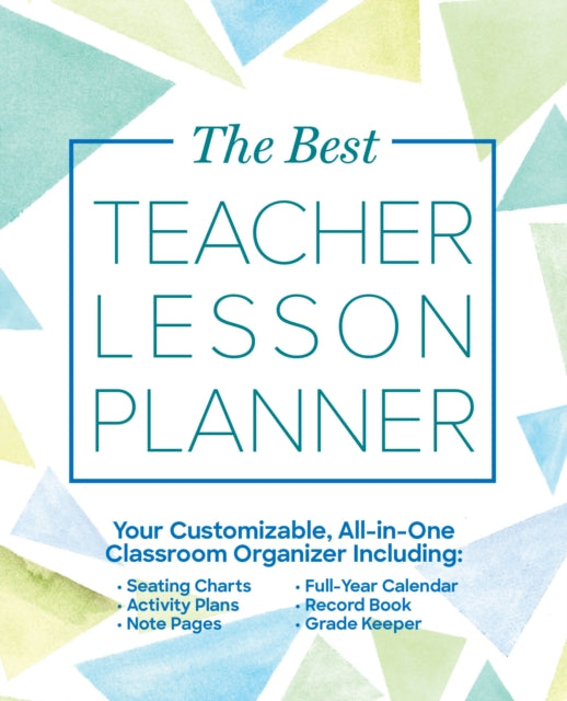 The Best Teacher Lesson Planner: Your Customizable, All-in-One Classroom Organizer with Seating Charts, Activity Plans, Note Pages, Full-Year Calendar, and Record Book