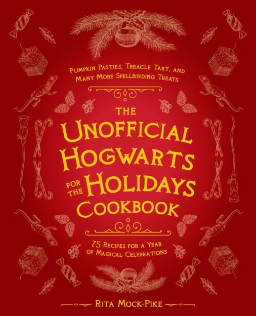 The Unofficial Hogwarts For The Holidays Cookbook: Pumpkin Pasties, Treacle Tart, and Many More Spellbinding Treats