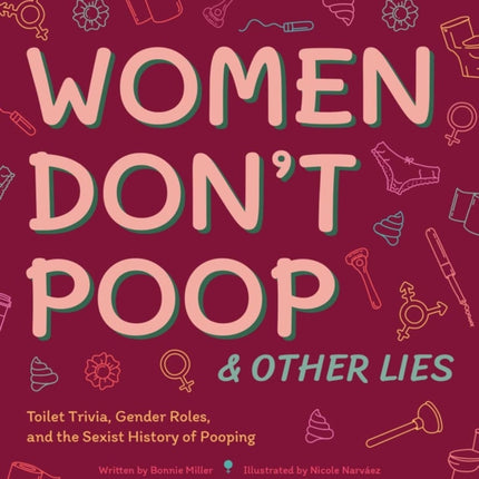 Women Don't Poop And Other Lies: Toilet Trivia, Gender Rolls, and the Sexist History of Pooping