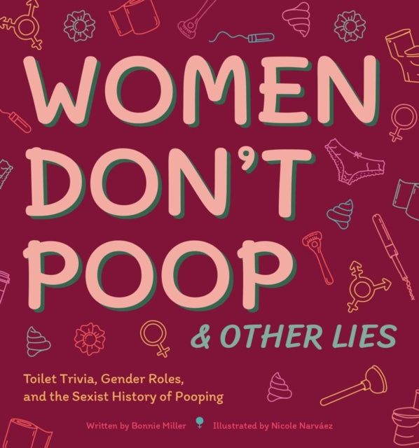 Women Don't Poop And Other Lies: Toilet Trivia, Gender Rolls, and the Sexist History of Pooping