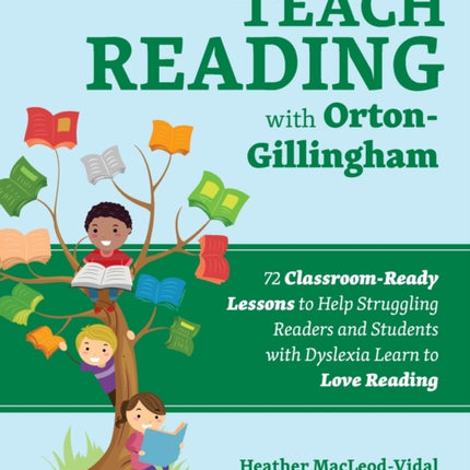 Teach Reading With Orton-gillingham: 70 Classroom-Ready Lessons to Help Struggling Readers and Students with Dyslexia Learn to Love Reading