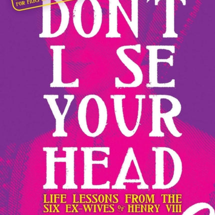 Don't Lose Your Head: Life Lessons from the Six Ex-Wives of Henry VIII