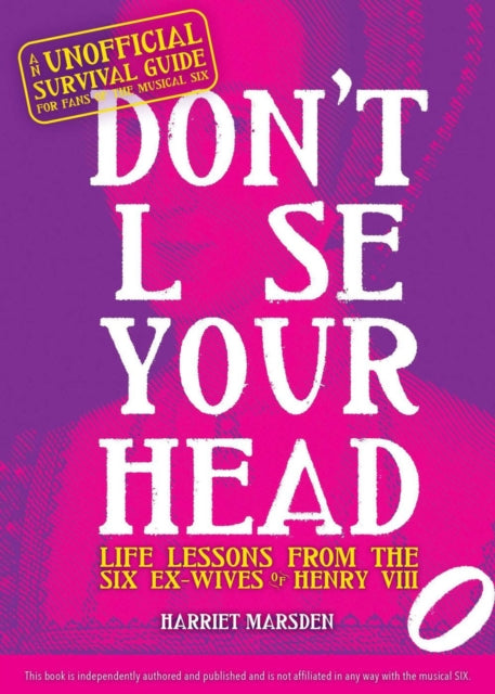 Don't Lose Your Head: Life Lessons from the Six Ex-Wives of Henry VIII