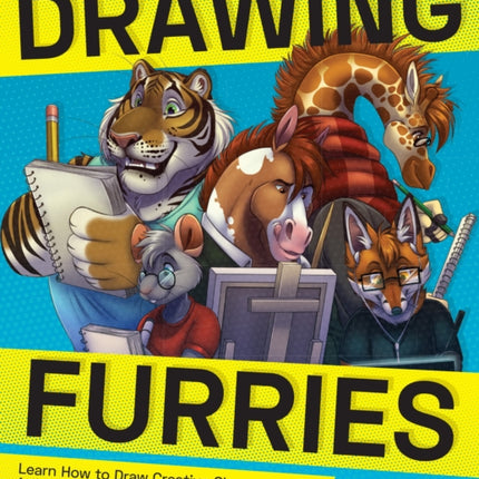 Drawing Furries: Learn How to Draw Creative Characters, Anthropomorphic Animals, Fantasy Fursonas, and More