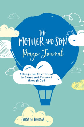 The Mother And Son Prayer Journal: A Keepsake Devotional To Share and Connect Through God