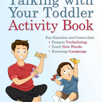 Talking With Your Toddler Activity Book: Fun Exercises and Games That Promote Verbalizing, Teach New Words and Encourage Language