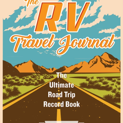 The Rv Travel Journal: The Ultimate Road Trip Record Book