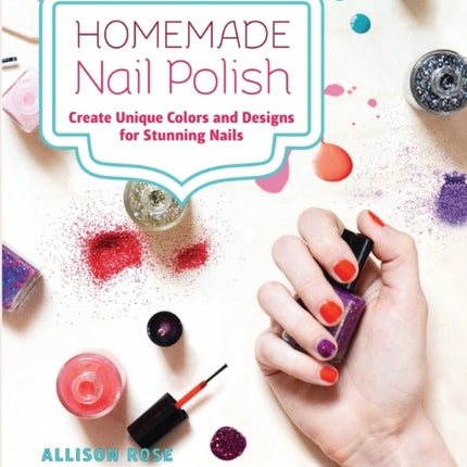 Homemade Nail Polish: Create Unique Colors and