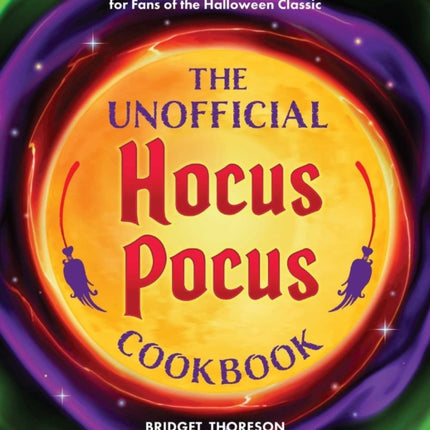 The Unofficial Hocus Pocus Cookbook: 50 Bewitchingly Delicious Recipes for Fans of the Halloween Classic