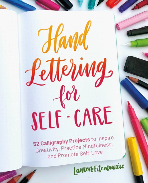 Hand Lettering For Self-care: 52 Calligraphy Projects to Inspire Creativity, Practice Mindfulness, and Promote Self-Love