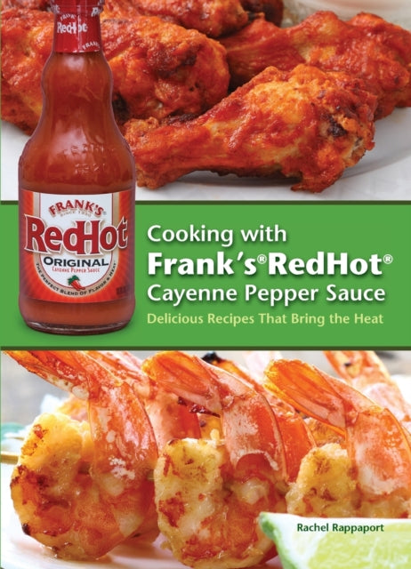 Cooking With Frank's Redhot Cayenne Pepper Sauce: Delicious Recipes That Bring the Heat