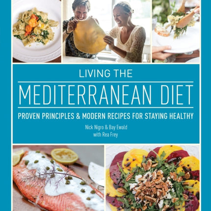 Living The Mediterranean Diet: Proven Principles and Modern Recipes for Staying Healthy