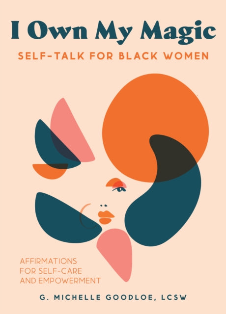 I Own My Magic: Self-talk For Black Women: Affirmations for Self-Care and Empowerment