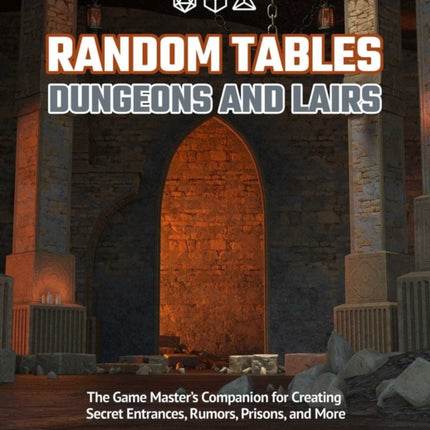 Random Tables: Dungeons And Lairs: The Game Master's Companion for Creating Secret Entrances, Rumors, and More