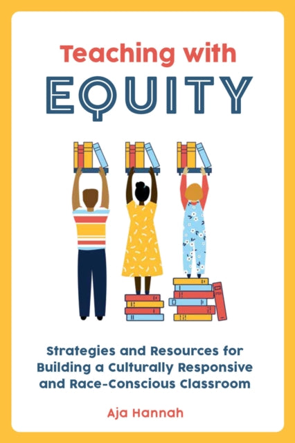 Teaching With Equity: Strategies and Resources for Building a Culturally Responsive and Race-Conscious Classroom