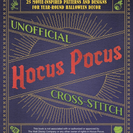 Unofficial Hocus Pocus Cross-stitch: 25 Movie-Inspired Patterns and Designs for Year-Round Halloween Decor