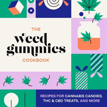 The Weed Gummies Cookbook: Recipes for Cannabis Candies, THC and CBD Edibles, and More